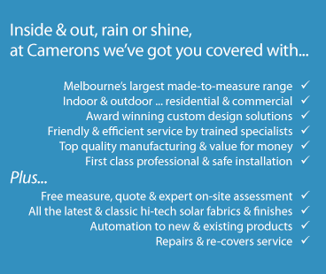 Inside & out, rain or shine - Camerons Blinds & Awnings have got you covered